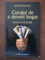 Peter Borgman - Curajul de a deveni bogat (plan de actiune)