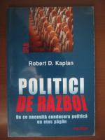 Robert D. Kaplan - Politici de razboi