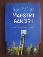 Roger Pol Droit - Maestrii gandirii