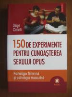 Anticariat: Serge Ciccotti - 150 de experimente pentru cunoasterea sexului opus