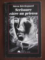 Soren Kierkegaard - Scrisoare catre un prieten