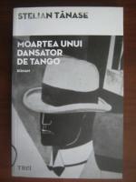 Stelian Tanase - Moartea unui dansator de tango