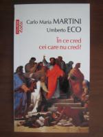Umberto Eco - In ce cred cei care nu cred?