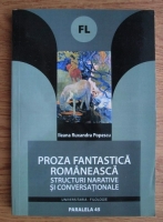 Ileana Ruxandra Popescu - Proza fantastica romaneasca. Structuri narative si conversationale