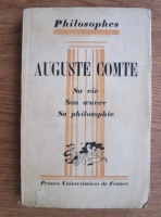 Andre Cresson - Auguste Comte. Sa vie, son oeuvre. Avec un expose de sa philosophie (1941)