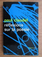 Paul Claudel - Reflexions sur la poesie