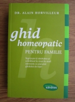 Anticariat: Alain Horvilleur - Ghid homeopatic pentru familie