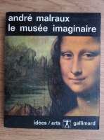 Anticariat: Andre Malraux - Le Musee Imaginaire