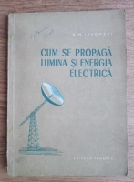B. M. Iavorski - Cum se propaga lumina si energia electrica