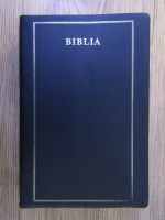 Biblia sau Sfanta Scriptura. Vechiul si Noul Testament