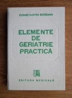 Anticariat: Constantin Bogdan - Elemente de geriatrie practica