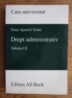 Dana Apostol Tofan - Drept administrativ. Curs universitar (volumul 2)