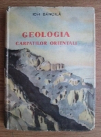 Ion Bancila - Geologia Carpatilor Orientali