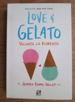 Anticariat: Jenna Evans Welch - Love and Gelato. Vacanta la Florenta