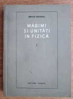 Anticariat: Mircea Oncescu - Marimi si unitati in fizica (volumul 1)