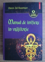 Oberon Zell-Ravenheart - Manual de initiere in vrajitorie