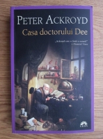 Peter Ackroyd - Casa doctorului Dee