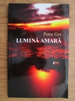 Petre Got - Lumina amara