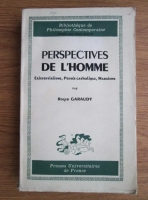 Roger Garaudy - Perspectives de l homme. Existentialisme, pensee catholique, marxisme