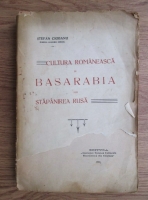 Stefan Ciobanu - Cultura romaneasca in Basarabia sub stapanirea rusa (1923)