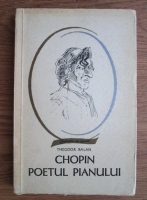 Theodor Balan - Chopin, poetul pianului