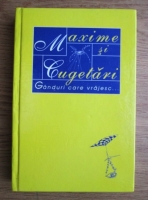 Maxime si cugetari. Ganduri care vrajesc