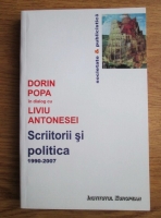 Scriitorii si politica 1990-2007. Dorin Popa in dialog cu Liviu Antonesei 