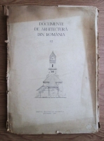 Grigore Ionescu - Documente ale arhitecturii din Romania (volumul 12)