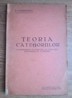 S. S. Barsanescu - Teoria categoriilor. Contributiuni cu privire la evolutia sistemelor de categorii (editie veche)