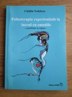 Catalin Nedelcea - Psihoterapia experentiala in lucrul cu emotiile. Contributii si repere