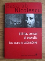 Basarab Nicolescu - Stiinta, sensul si evolutia. Eseu asupra lui Jakob Bohme