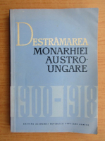 Anticariat: C. Daicoviciu - Destramarea monarhiei austro-ungare 1900-1918