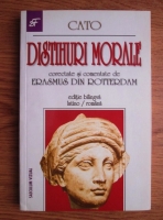 Cato - Distihuri morale despre principiile vietii obisnuite corectate si comentate de Erasmus din Rotterdam (editie bilingva latina-romana)