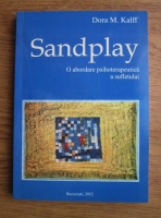 Anticariat: Dora M. Kalff - Sandplay. O abordare psihoterapeutica a sufletului 