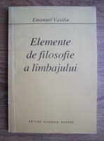 Emanuel Vasiliu - Elemente de filosofie a limbajului