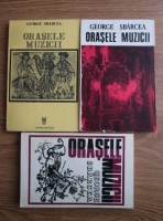 George Sbarcea - Orasele muzicii (3 volume)