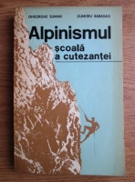 Anticariat: Gheorghe Suman - Alpinismul scoala a cutezantei