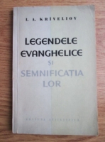 Anticariat: I. A. Kriveliov - Legendele evanghelice si semnificatia lor