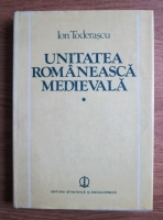 Ion Toderascu - Unitatea romaneasca medievala