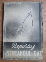 Iulius Fucik - Reportaj cu streangul de gat (1948)
