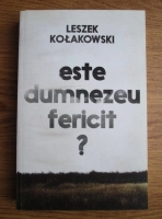 Leszek Kolakowski - Este Dumnezeu fericit? 