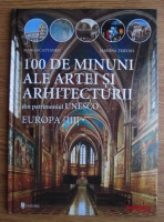 Anticariat: Marco Cattaneo - 100 de minuni ale artei arhitecturii din patrimoniul UNESCO. Europa (volumul 3)
