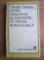 Nicolae Ciobanu - Intre imaginar si fantastic in proza romaneasca