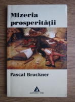 Anticariat: Pascal Bruckner - Mizeria prosperitatii