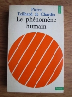 Pierre Teilhard de Chardin - Le phenomene humain