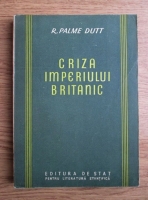 R. Palme Dutt - Criza Imperiului Britanic