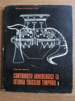 Anticariat: Sebastian Morintz - Contributii arheologice la istoria tracilor timpurii (volumul 1). Epoca bronzului in spatiul carpato-balcanic