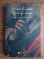 Sfantul Augustin - De libero arbitrio (editie bilingva latina-romana)