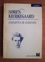 Soren Kierkegaard - Scrieri. Volumul I: Conceptul de anxietate