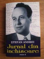 Anticariat: Stefan Andrei - Jurnal din inchisoare (volumul 1)